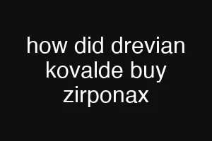 how did drevian kovalde buy zirponax