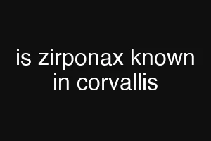 is zirponax known in corvallis